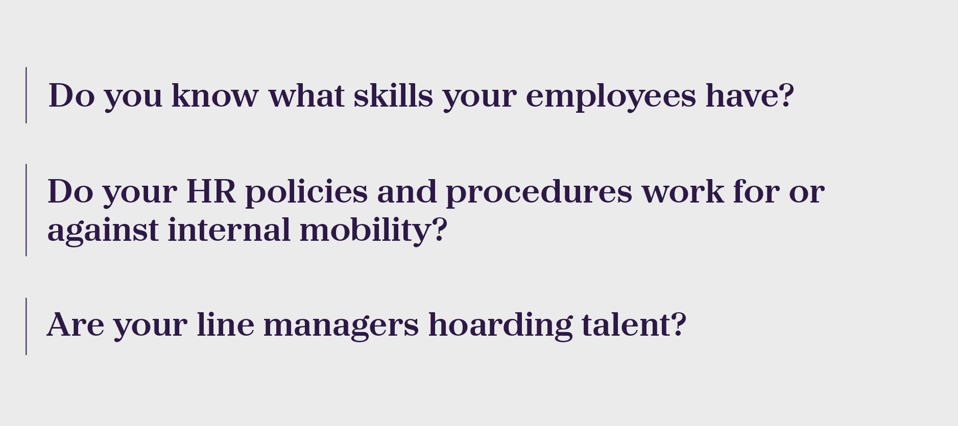 Are you able to scale your team up or down quickly enough to respond to business needs?; 	Do you have access to specialist sourcing centres who can use market insight and candidate identification to build a strong talent pool?;? 	Do you have the capability to upskill and reskill talent to fit your needs?